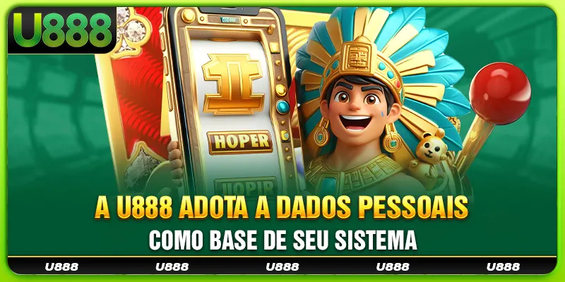 A U888 adota a dados pessoais como base de seu sistema