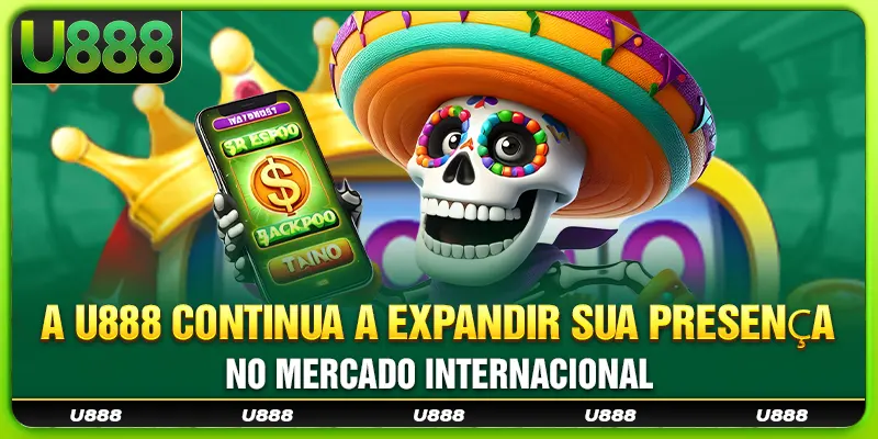 A U888 Continua A Expandir Sua Presença No Mercado Internacional