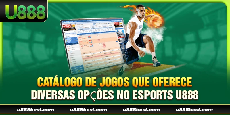 Catálogo de Jogos que Oferece Diversas Opções no Esports U888