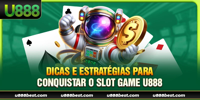 Dicas e Estratégias para Conquistar o Slot Game U888