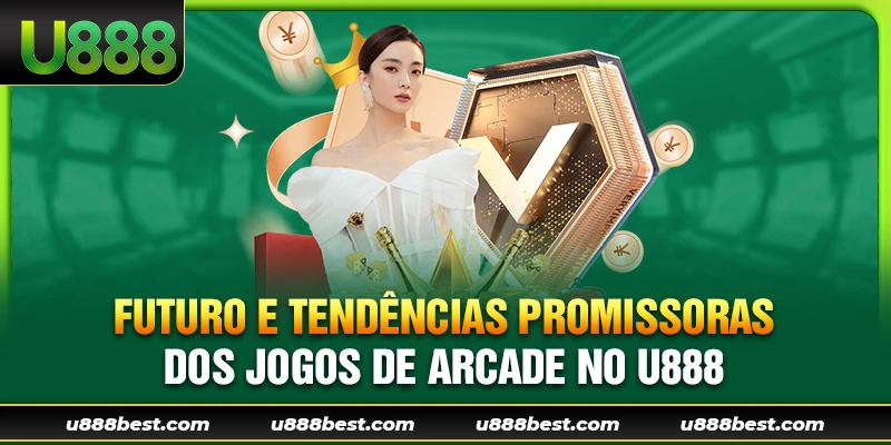 Futuro e tendências promissoras dos jogos de arcade no U888
