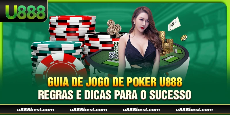 Guia de Jogo de Poker U888: Regras e Dicas para o Sucesso