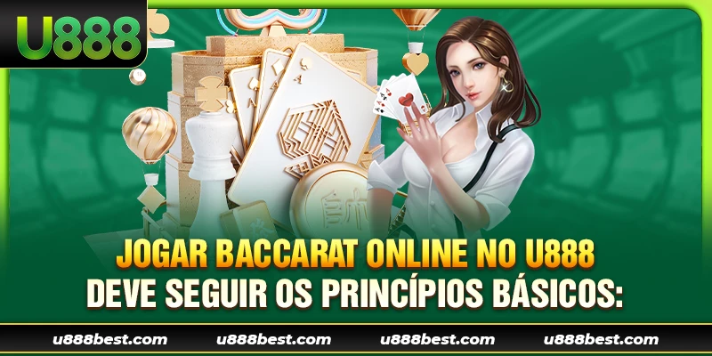 Jogar Baccarat online no U888 deve seguir os princípios básicos