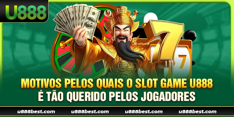 Motivos pelos quais o Slot Game U888 é tão Querido pelos Jogadores