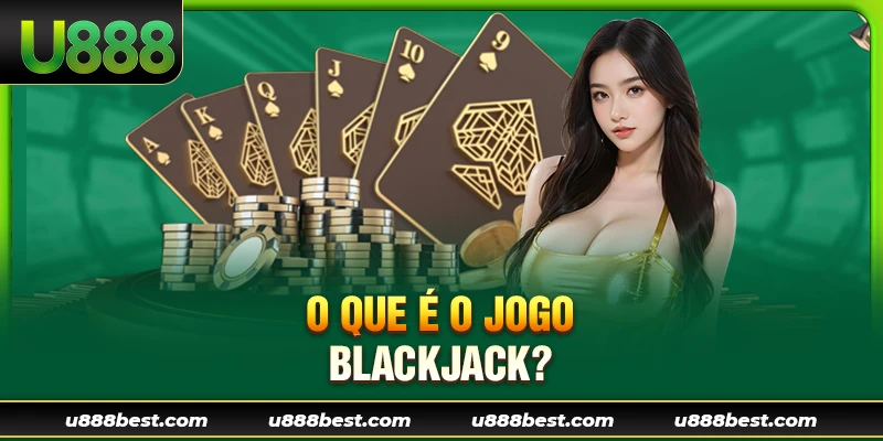 O que é o jogo Blackjack?