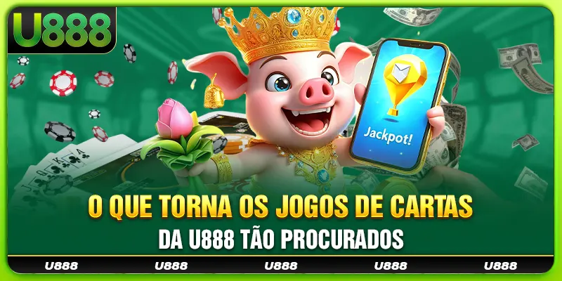 O que torna os jogos de cartas da U888 tão procurados