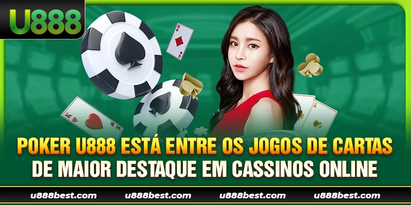 Poker U888 está entre os jogos de cartas de maior destaque em cassinos online