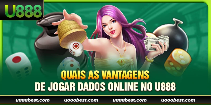 Quais as vantagens de jogar dados online no U888