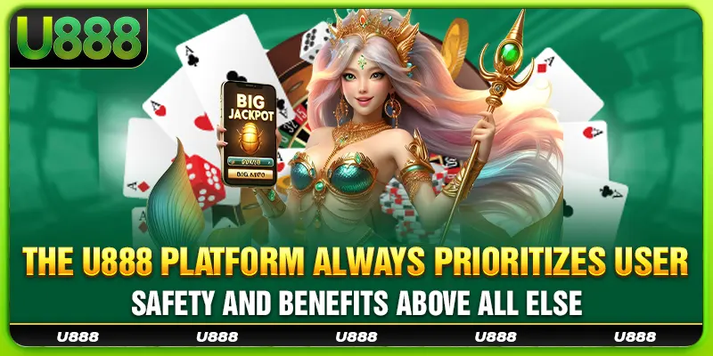 The U888 platform always prioritizes user safety and benefits above all else